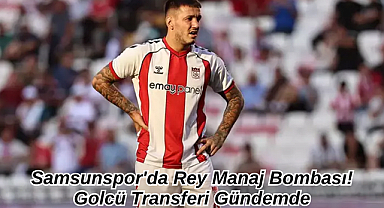 Samsunspor'da Rey Manaj Bombası! Golcü Transferi Gündemde