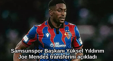 Samsunspor Joe Mendes Transferini Resmen Duyurdu! Başkan Yıldırım’dan 60. Yıl Vurgusu