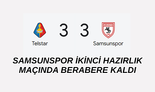 Telstar-Samsunspor hazırlık maçında karşılaştı