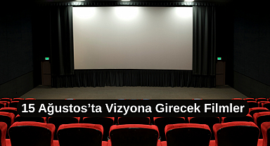 15 Ağustos Vizyona Girecek Filmler