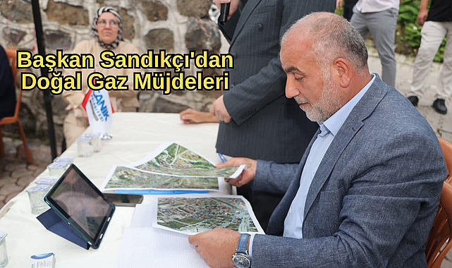 Başkan İbrahim Sandıkçı'dan Peş Peşe Doğal Gaz Müjdeleri