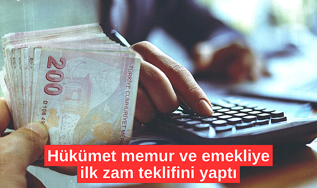 Hükümet memur ve emekliye ilk zam teklifini yaptı
