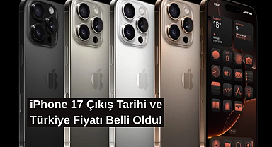 iPhone 17 Çıkış Tarihi ve Türkiye Fiyatı Belli Oldu! İşte Tüm Detaylar