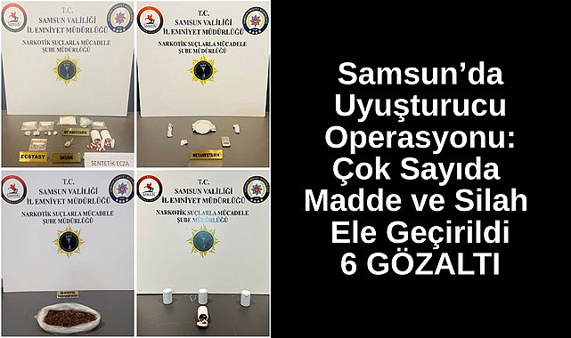 Samsun’da Uyuşturucu Operasyonu: Çok Sayıda Madde ve Silah Ele Geçirildi