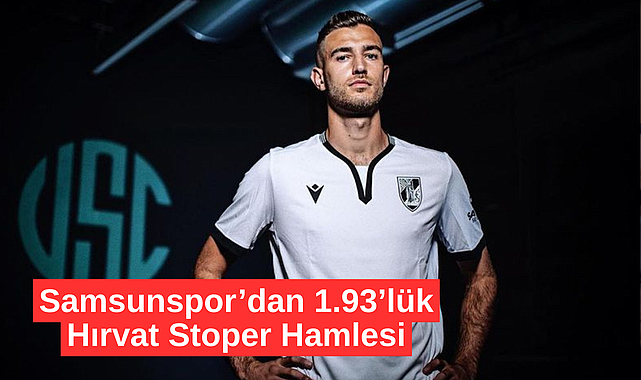 Samsunspor’dan 1.93’lük Hırvat Stoper Hamlesi