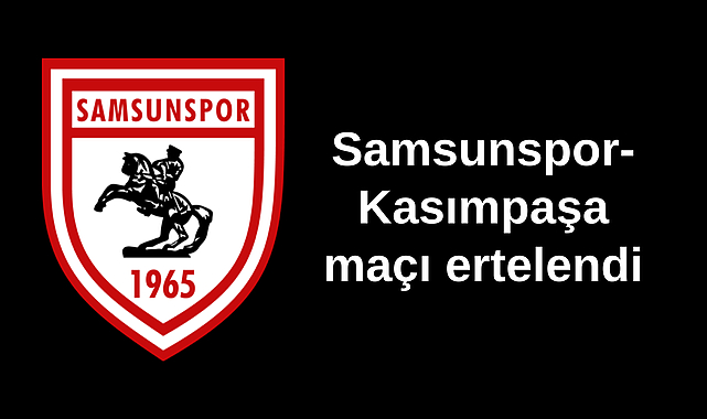 Samsunspor-Kasımpaşa maçı ertelendi
