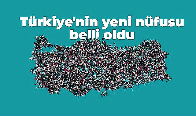 Türkiye'nin nüfusu belli oldu