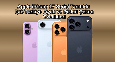 Apple iPhone 17 Serisi Tanıtıldı: İşte Türkiye Fiyatı ve Dikkat Çeken Özellikleri