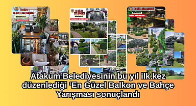 Atakum Belediyesinin bu yıl ilk kez düzenlediği ‘En Güzel Balkon ve Bahçe Yarışması sonuçlandı