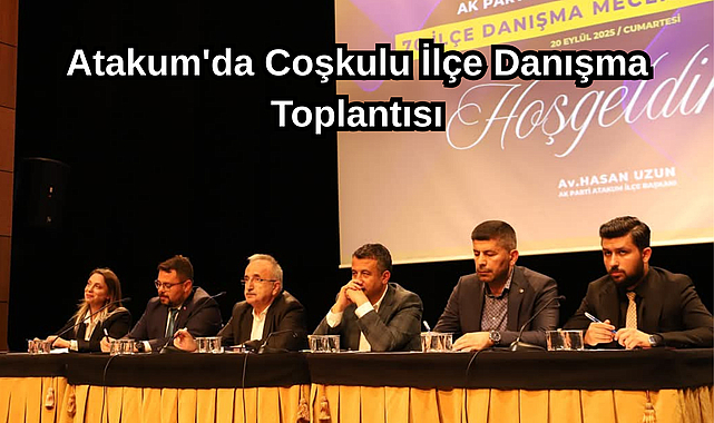 Atakum'da Coşkulu İlçe Danışma Toplantısı