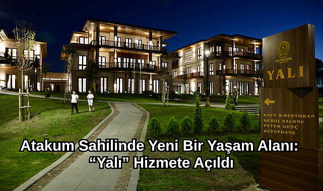 Atakum Sahilinde Yeni Bir Yaşam Alanı: “Yalı” Hizmete Açıldı