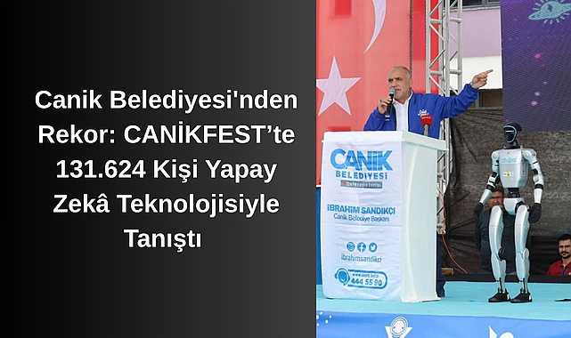 Canik Belediyesi'nden Rekor: CANİKFEST’te 131.624 Kişi Yapay Zekâ Teknolojisiyle Tanıştı