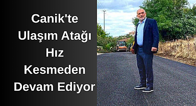 Canik'te Ulaşım Atağı Hız Kesmeden Devam Ediyor