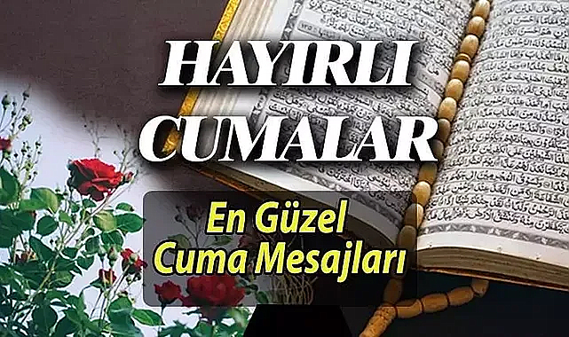 CUMA MESAJLARI 2025! Hayırlı Cumalar! En Güzel Anlamlı, Uzun, Kısa ve Resimli Hayırlı Cumalar Mesajları