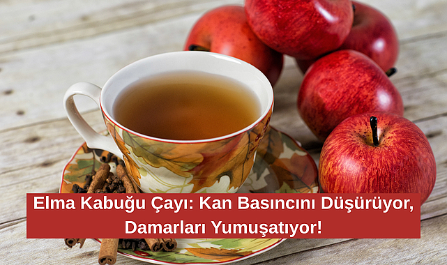 Elma Kabuğu Çayı: Kan Basıncını Düşürüyor, Damarları Yumuşatıyor!