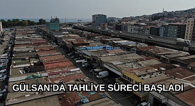 GÜLSAN’DA TAHLİYE SÜRECİ BAŞLADI
