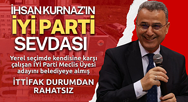 İhsan Kurnaz’ın İYİ Parti Sevdası