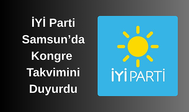 İYİ Parti Samsun’da Kongre Takvimini Duyurdu