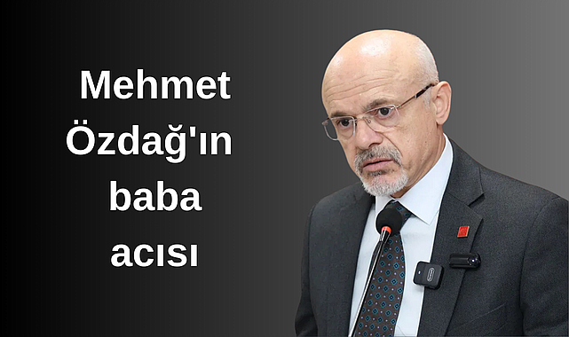 Mehmet Özdağ'ın baba acısı