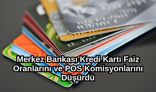 Merkez Bankası Kredi Kartı Faiz Oranlarını ve POS Komisyonlarını Düşürdü