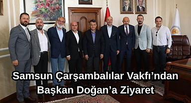 Samsun Çarşambalılar Vakfı’ndan Başkan Doğan’a Ziyaret