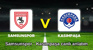 Samsunspor - Kasımpaşa canlı izle! Samsunspor - Kasımpaşa canlı anlatım
