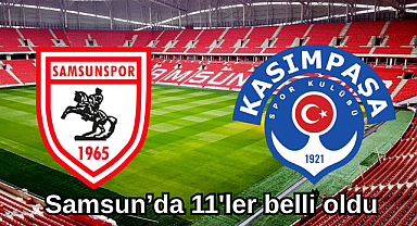 Samsunspor - Kasımpaşa muhtemel 11'ler
