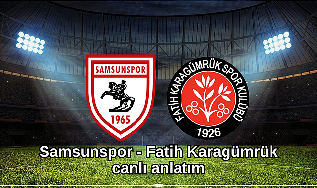 Samsunspor - Mısırlı.com.tr Fatih Karagümrük canlı izle! Samsunspor - Mısırlı.com.tr Fatih Karagümrük canlı anlatım!
