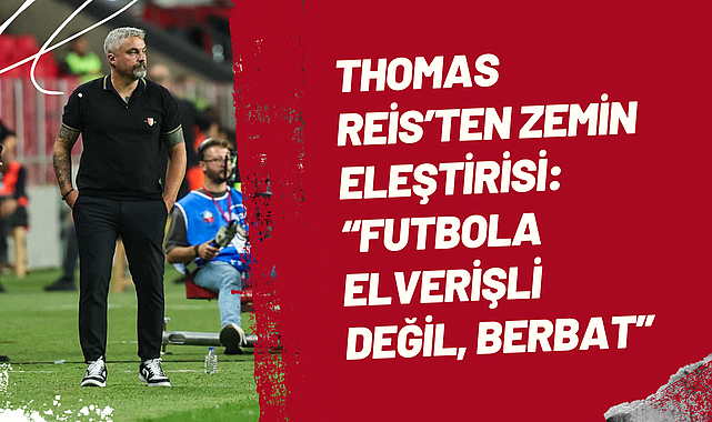 Thomas Reis’ten Zemin Eleştirisi: “Futbola Elverişli Değil, Berbat”
