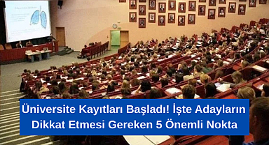 Üniversite Kayıtları Başladı! İşte Adayların Dikkat Etmesi Gereken 5 Önemli Nokta