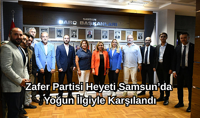 Zafer Partisi Heyeti Samsun’da Yoğun İlgiyle Karşılandı