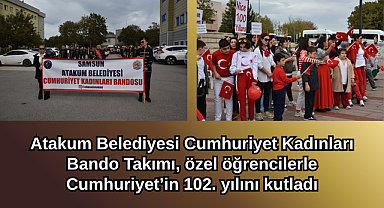 Atakum Belediyesi Cumhuriyet Kadınları Bando Takımı, özel öğrencilerle Cumhuriyet’in 102. yılını kutladı