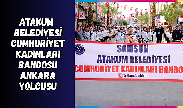 Atakum Belediyesi Cumhuriyet Kadınları Bandosu Ankara’da 29 Ekim’e özel gösteri sunacak