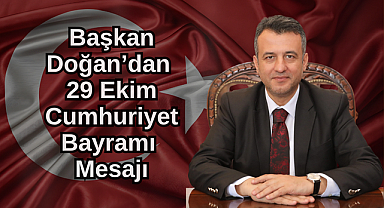 BAŞKAN DOĞAN’DAN 29 EKİM CUMHURİYET BAYRAMI MESAJI