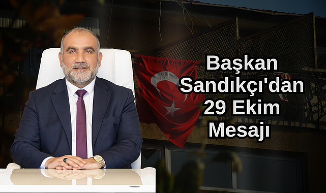 Başkan Sandıkçı'dan 29 Ekim Mesajı