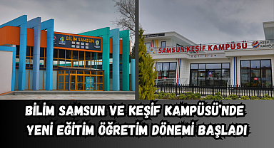 BİLİM SAMSUN VE KEŞİF KAMPÜSÜ'NDE YENİ EĞİTİM ÖĞRETİM DÖNEMİ BAŞLADI