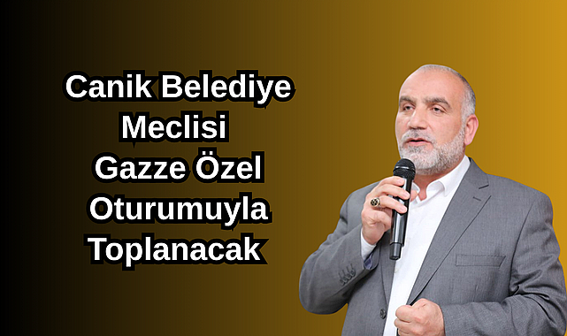 Canik Belediye Meclisi Gazze Özel Oturumuyla Toplanacak