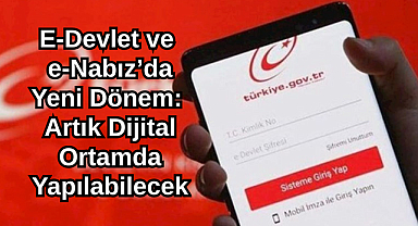 E-Devlet ve e-Nabız’da Yeni Dönem: Artık Dijital Ortamda Yapılabilecek