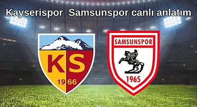 Kayserispor Samsunspor canlı izle! Canlı anlatım
