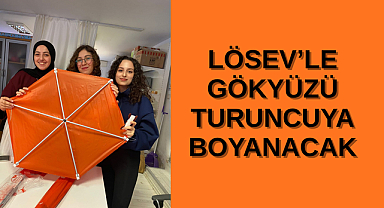 LÖSEV’LE GÖKYÜZÜ TURUNCUYA BOYANACAK