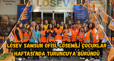 LÖSEV SAMSUN OFİSİ, LÖSEMİLİ ÇOCUKLAR HAFTASI’NDA TURUNCUYA BÜRÜNDÜ