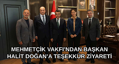 MEHMETÇİK VAKFI’NDAN BAŞKAN HALİT DOĞAN’A TEŞEKKÜR ZİYARETİ