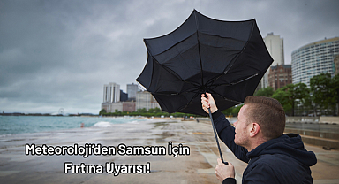 Meteoroloji’den Samsun İçin Fırtına Uyarısı!