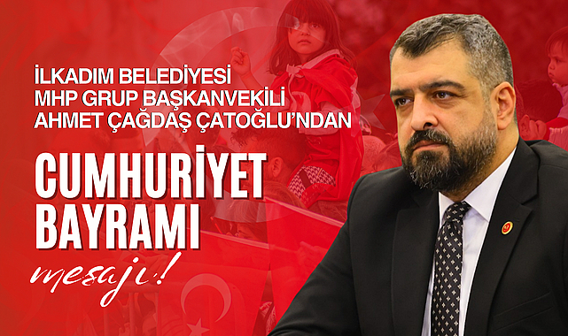 MHP'li Çatoğlu'ndan Cumhuriyet Bayramı Mesajı!