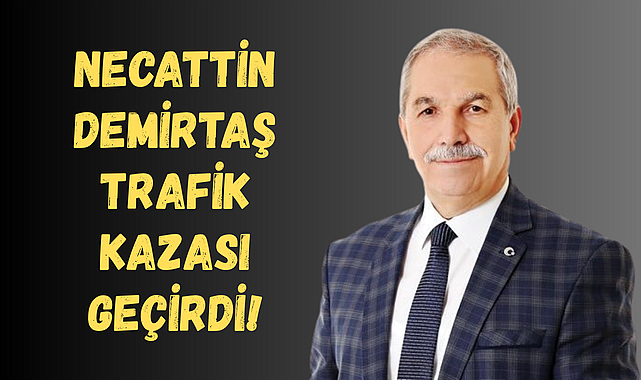 Necattin Demirtaş trafik kazası geçirdi!