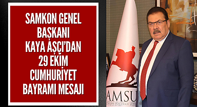 SAMKON Genel Başkanı Kaya Aşçı’dan 29 Ekim Cumhuriyet Bayramı Mesajı