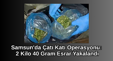 Samsun'da Çatı Katı Operasyonu: 2 Kilo 40 Gram Esrar Yakalandı