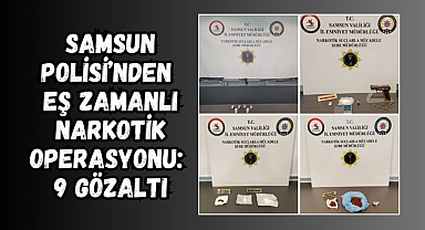 Samsun Polisi’nden Eş Zamanlı Narkotik Operasyonu: 9 Gözaltı