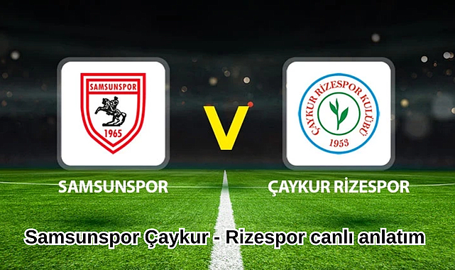Samsunspor - Çaykur Rizespor canlı izle! Samsunspor - Çaykur Rizespor canlı anlatım