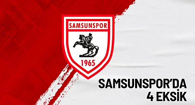 Samsunspor’da 4 Eksik